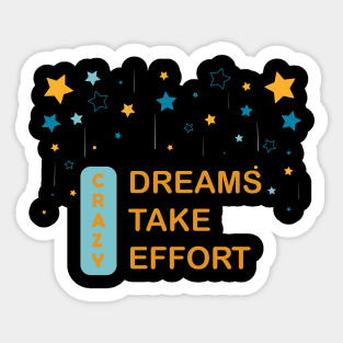 Crazy dreams take crazy effort Sticker